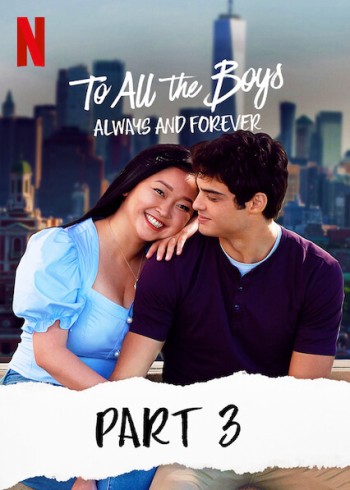 Những chàng trai năm ấy: Mãi yêu (Phần 3) (To All The Boys: Always And Forever) [2021]